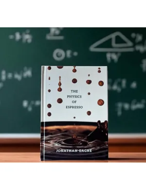 The Physics of Espresso The Physics of Espresso